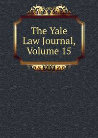 The Yale Law Journal, Volume 15