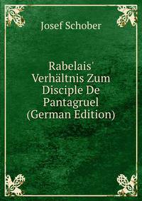 Rabelais' Verh?ltnis Zum Disciple De Pantagruel (German Edition)