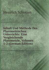 Inhalt Und Methode Des Planimetrischen Unterrichts: Eine Vergleichende Planimetrie, Volumes 1-2 (German Edition)