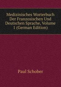 Medizinisches Worterbuch Der Franzosischen Und Deutschen Sprache, Volume 1 (German Edition)