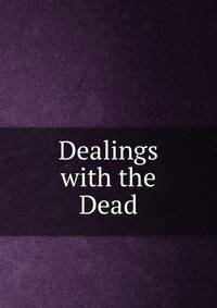 Dealings with the Dead.