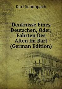 Denknisse Eines Deutschen, Oder, Fahrten Des Alten Im Bart (German Edition)