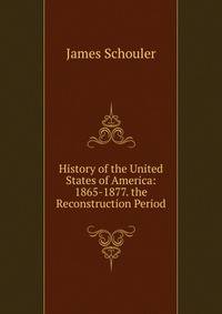 History of the United States of America: 1865-1877. the Reconstruction Period