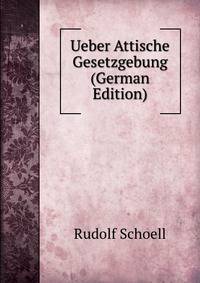 Ueber Attische Gesetzgebung (German Edition)