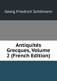 Antiquites Grecques, Volume 2 (French Edition)