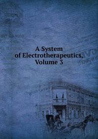 A System of Electrotherapeutics, Volume 3
