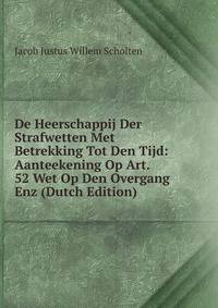 De Heerschappij Der Strafwetten Met Betrekking Tot Den Tijd: Aanteekening Op Art. 52 Wet Op Den Overgang Enz (Dutch Edition)
