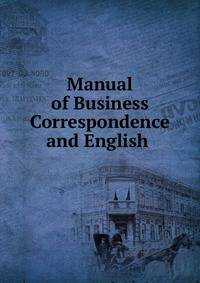 Manual of Business Correspondence and English .