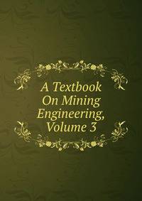 A Textbook On Mining Engineering, Volume 3