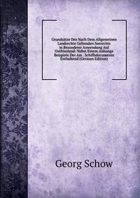 Grundsatze Des Nach Dem Allgemeinen Landrechte Geltenden Seerechts in Besonderer Anwendung Auf Ostfriesland: Nebst Einem Anhange Beispiele Der Am . Schiffsdocumente Enthaltend (German Edition)