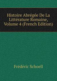 Histoire Abregee De La Litterature Romaine, Volume 4 (French Edition)