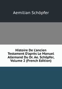Histoire De L'ancien Testament D'apr?s Le Manuel Allemand Du Dr. Ae. Sch?pfer, Volume 2 (French Edition)