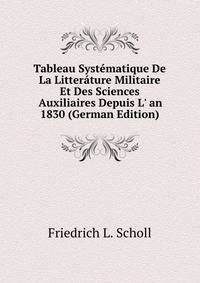 Tableau Syst?matique De La Litter?ture Militaire Et Des Sciences Auxiliaires Depuis L' an 1830 (German Edition)