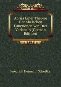Abriss Einer Theorie Der Abelschen Functionen Von Drei Variabeln (German Edition)