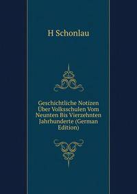 Geschichtliche Notizen Uber Volksschulen Vom Neunten Bis Vierzehnten Jahrhunderte (German Edition)