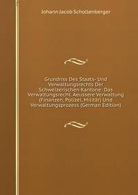 Grundriss Des Staats- Und Verwaltungsrechts Der Schweizerischen Kantone: Das Verwaltungsrecht. Aeussere Verwaltung (Finanzen, Polizei, Militar) Und Verwaltungsprozess (German Edition)