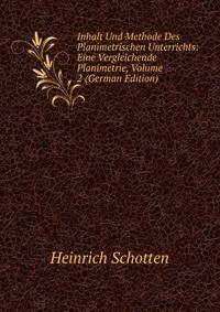 Inhalt Und Methode Des Planimetrischen Unterrichts: Eine Vergleichende Planimetrie, Volume 2 (German Edition)