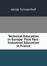 Technical Education in Europe: First Part: Industrial Education in France