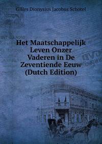 Het Maatschappelijk Leven Onzer Vaderen in De Zeventiende Eeuw (Dutch Edition)