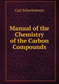 Manual of the Chemistry of the Carbon Compounds