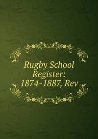Rugby School Register: 1874-1887, Rev