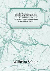 Schiffs-Olmaschinen: Ein Handbuch Zur Einfuhrung in Die Praxis Des Schiffsolmaschinenbetriebes (German Edition)