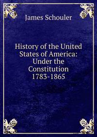 History of the United States of America: Under the Constitution 1783-1865.