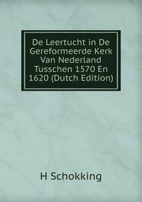 De Leertucht in De Gereformeerde Kerk Van Nederland Tusschen 1570 En 1620 (Dutch Edition)