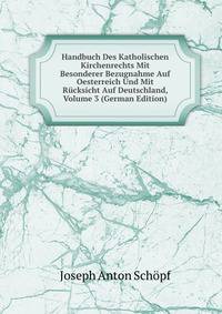 Handbuch Des Katholischen Kirchenrechts Mit Besonderer Bezugnahme Auf Oesterreich Und Mit Rucksicht Auf Deutschland, Volume 3 (German Edition)