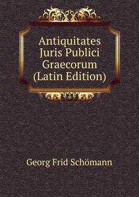 Antiquitates Juris Publici Graecorum (Latin Edition)
