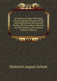 Erorterung Einiger Wichtigen Chronologischen Punkte in Der Lebensgeschichte Des Apostel Paulus, Mit Besonderer Hinsicht Auf Die Epistel an Die Galater (German Edition)