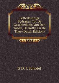 Letterkundige Bydragen Tot De Geschiedenis Van Den Tabak, De Koffy, En De Thee (Dutch Edition)