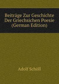 Beitrage Zur Geschichte Der Griechsichen Poesie (German Edition)