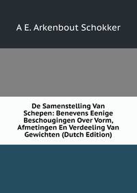 De Samenstelling Van Schepen: Benevens Eenige Beschougingen Over Vorm, Afmetingen En Verdeeling Van Gewichten (Dutch Edition)