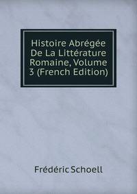 Histoire Abregee De La Litterature Romaine, Volume 3 (French Edition)