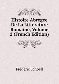 Histoire Abregee De La Litterature Romaine, Volume 2 (French Edition)