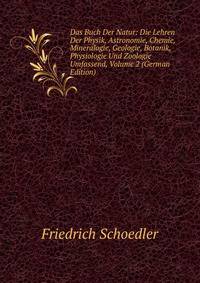 Das Buch Der Natur: Die Lehren Der Physik, Astronomie, Chemie, Mineralogie, Geologie, Botanik, Physiologie Und Zoologie Umfassend, Volume 2 (German Edition)