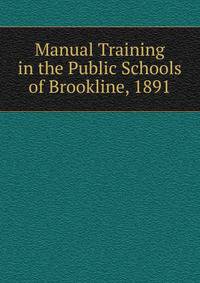 Manual Training in the Public Schools of Brookline, 1891