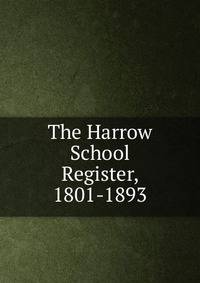The Harrow School Register, 1801-1893