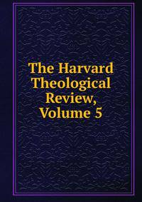 The Harvard Theological Review, Volume 5