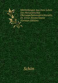 Mittheilungen Aus Dem Leben Des Hanseatischen Oberappellationsgerichtsraths Dr. Ernst Zimmermann (German Edition)