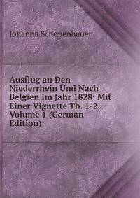 Ausflug an Den Niederrhein Und Nach Belgien Im Jahr 1828: Mit Einer Vignette Th. 1-2, Volume 1 (German Edition)