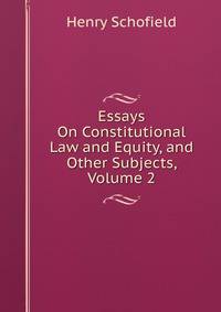 Essays On Constitutional Law and Equity, and Other Subjects, Volume 2