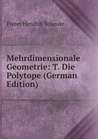 Mehrdimensionale Geometrie: T. Die Polytope (German Edition)