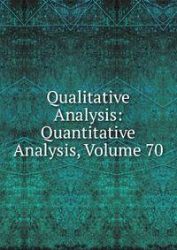 Qualitative Analysis: Quantitative Analysis, Volume 70