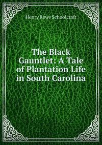 The Black Gauntlet: A Tale of Plantation Life in South Carolina