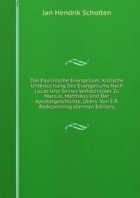 Das Paulinische Evangelium, Kritische Untersuchung Des Evangeliums Nach Lucas Und Seines Verhaltnisses Zu Marcus, Matthaus Und Der Apostelgeschichte, Ubers. Von E.R. Redepenning (German Edition)