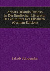 Ariosts Orlando Furioso in Der Englischen Litteratur Des Zeitalters Der Elisabeth . (German Edition)