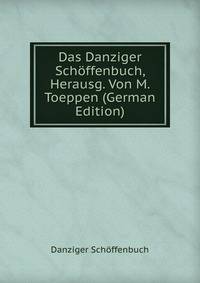 Das Danziger Schoffenbuch, Herausg. Von M. Toeppen (German Edition)