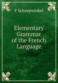 Elementary Grammar of the French Language